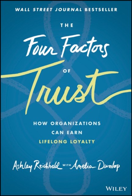 The Four Factors  of Trust – How Organizations Can Earn Lifelong Loyalty