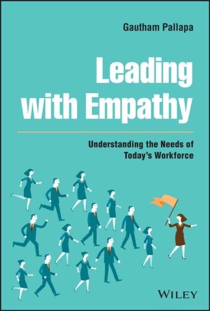 Leading with Empathy – Understanding the Needs of Today's Workforce