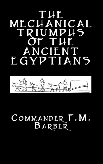The Mechanical Triumphs of the Ancient Egyptians