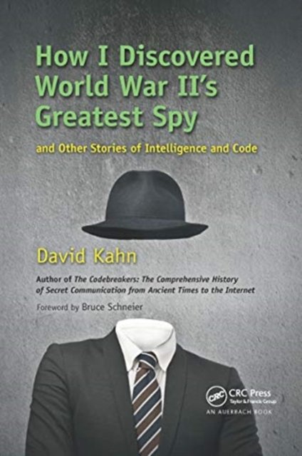 How I Discovered World War Ii''s Greatest Spy and Other Stories of Intelligence and Code