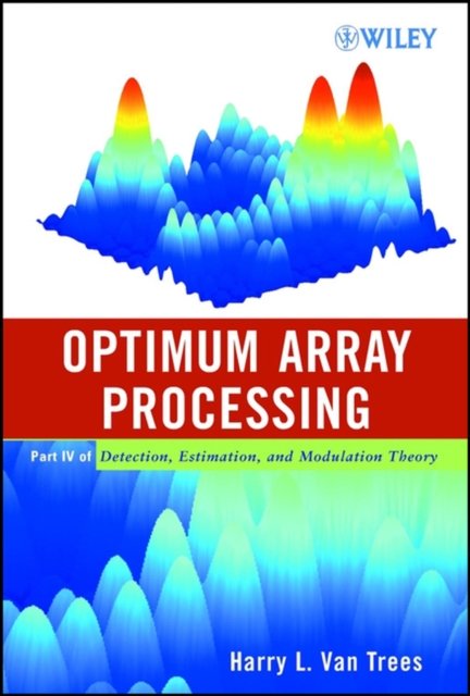 Optimum Array Processing – Part IV of Detection, Estimation and Modulation Theory