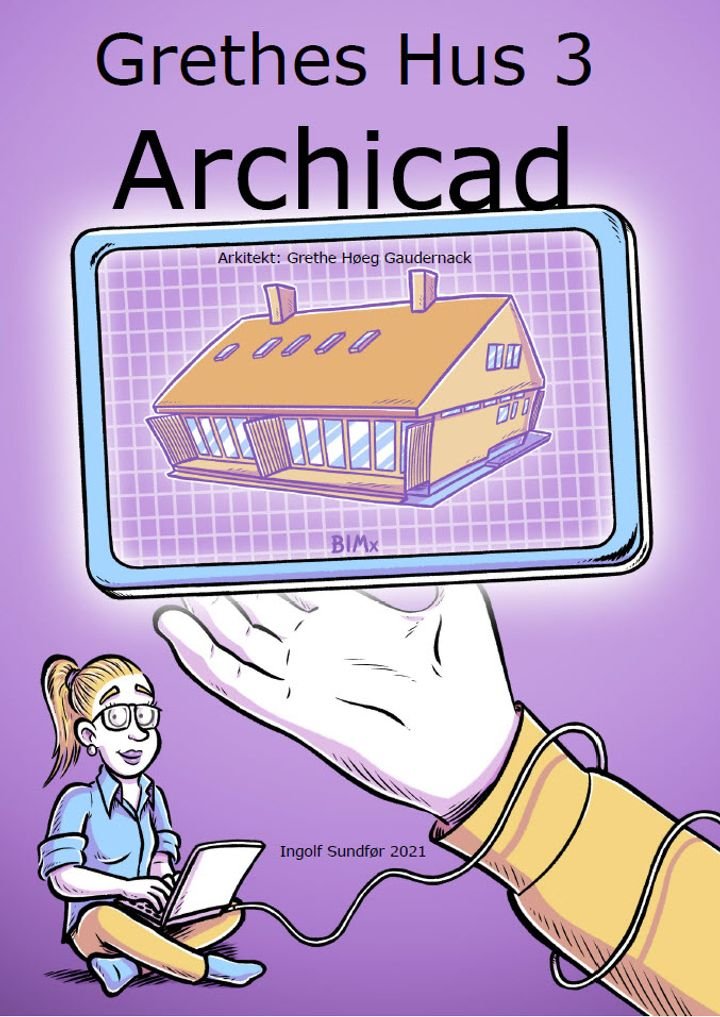 Grethes hus 3 - øvelseshefte 3 av 6 : Archicad