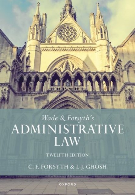 Wade & Forsyth''s Administrative Law