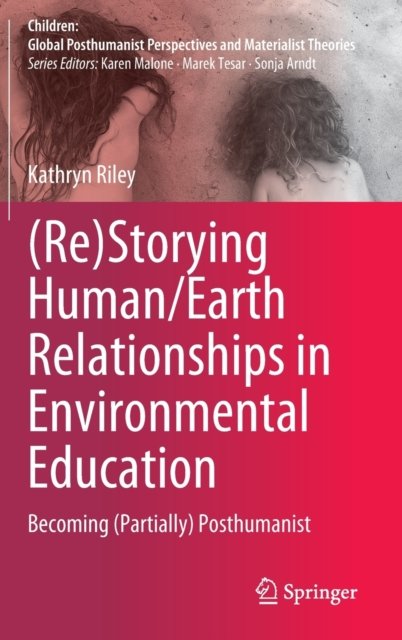 (Re)Storying Human/Earth Relationships in Environmental Education