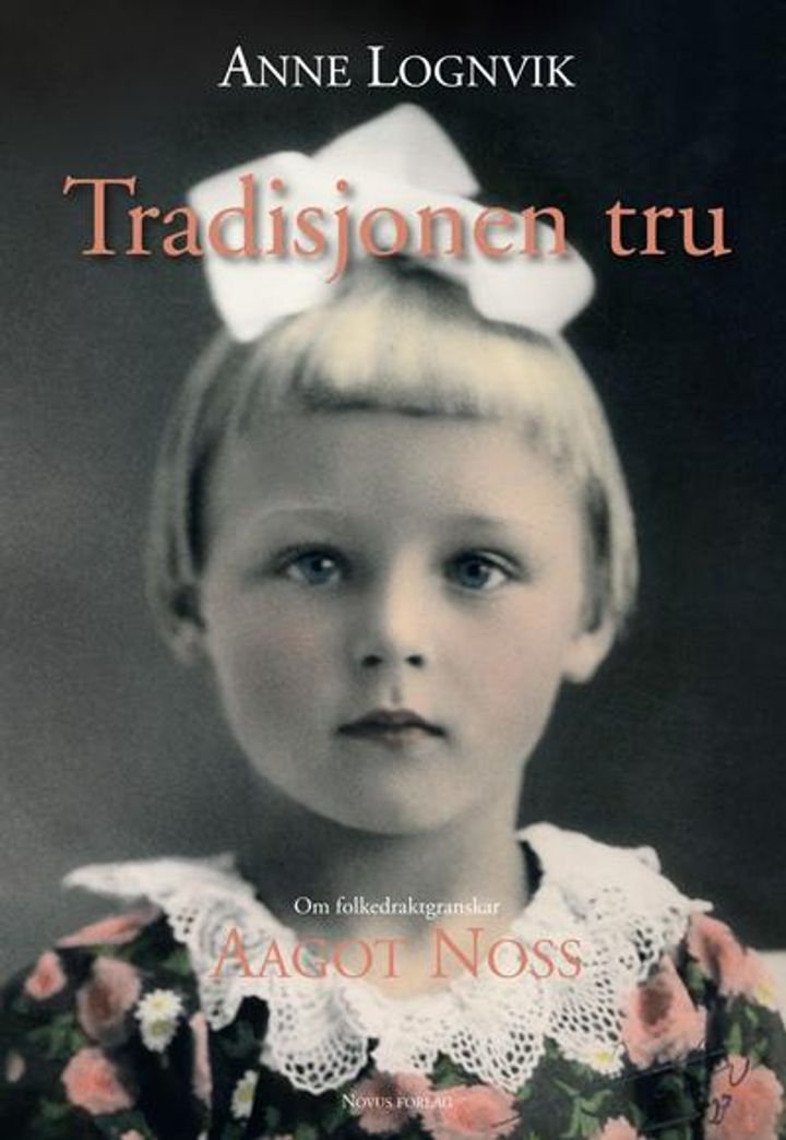 Tradisjonen tru - om folkedraktgranskar Aagot Noss