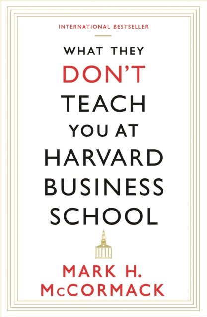 What They Don''t Teach You At Harvard Business School