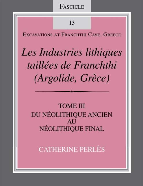 Les Industries Lithiques Taillées De Franchthi (Argolide, Grèce), Volume 3