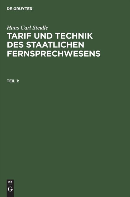 Hans Carl Steidle: Tarif Und Technik Des Staatlichen Fernsprechwesens. Teil 1