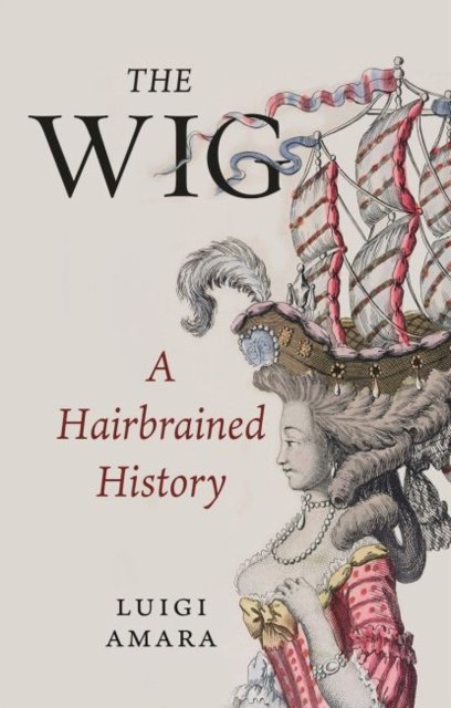 The Wig – A Hairbrained History