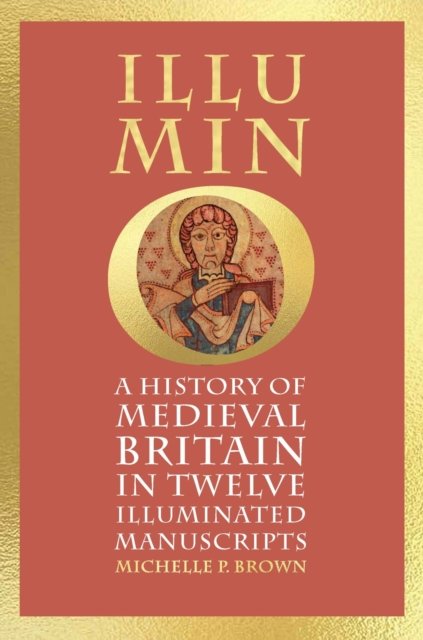 Illumino – A History of Medieval Britain in Twelve Illuminated Manuscripts