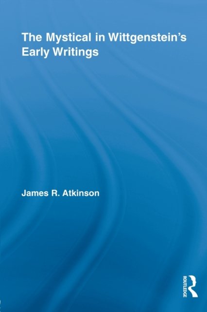 The Mystical in Wittgenstein''s Early Writings