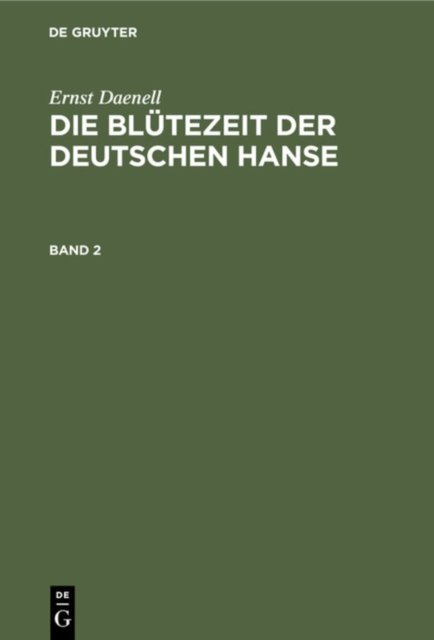 Ernst Daenell: Die Blutezeit Der Deutschen Hanse. Band 2
