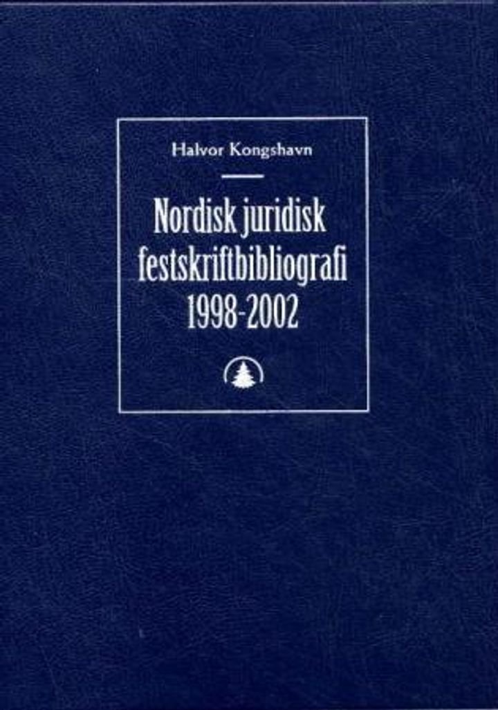 Nordisk juridisk festskriftbibliografi - innholdet i juridiske festskrift fra Danmark, Finland, Island, Norge og Sverige 1998 - 2002