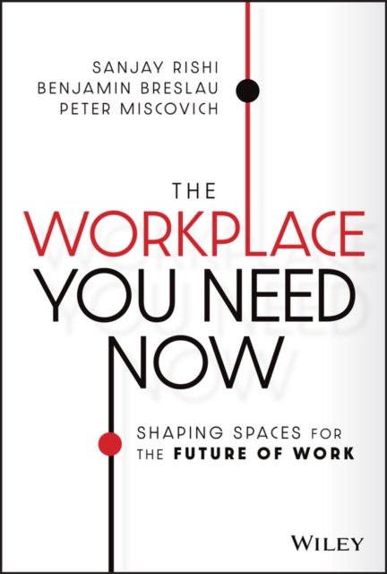 The Workplace You Need Now – Shaping Spaces for the Future of Work