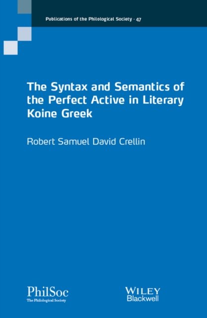 The Syntax and Semantics of the Perfect Active in Literary Koine Greek