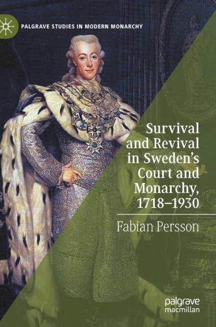 Survival and Revival in Sweden''s Court and Monarchy, 1718-1930