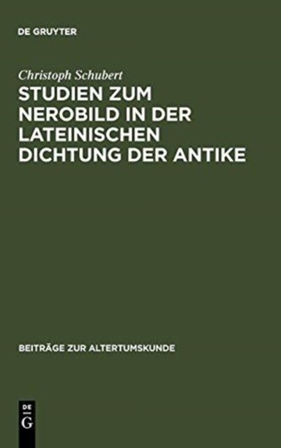 Studien Zum Nerobild in Der Lateinischen Dichtung Der Antike