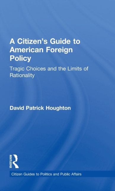 A Citizen''s Guide to American Foreign Policy
