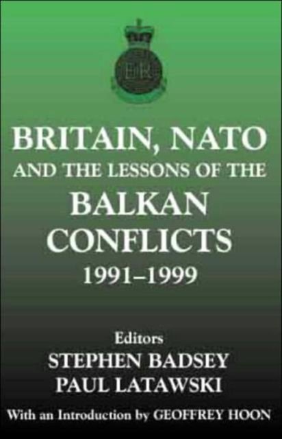 Britain, NATO and the Lessons of the Balkan Conflicts, 1991 -1999