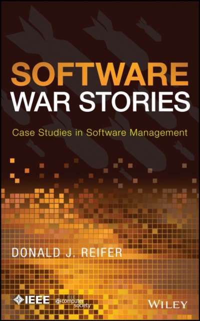Software War Stories – Case Studies in Software Management