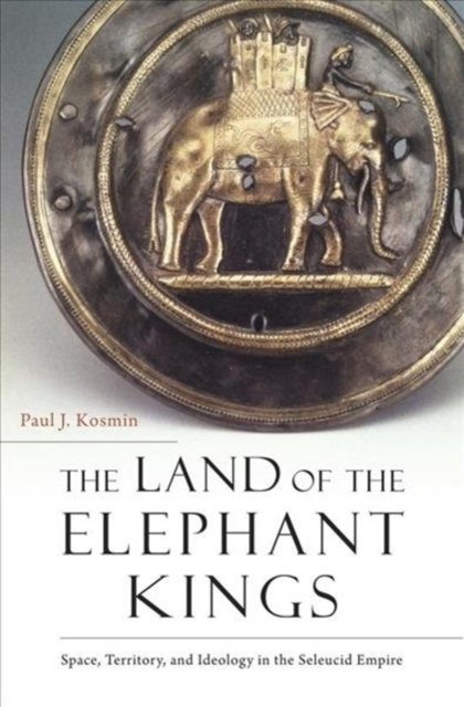 The Land of the Elephant Kings – Space, Territory, and Ideology in the Seleucid Empire