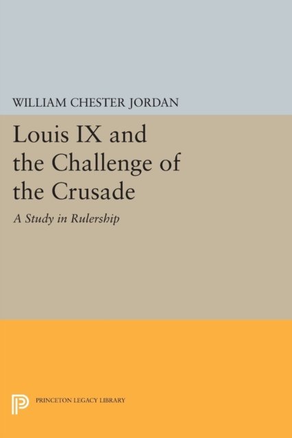 Louis IX and the Challenge of the Crusade