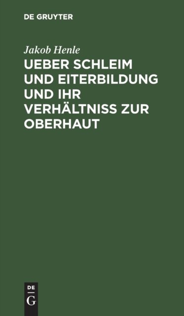 Ueber Schleim Und Eiterbildung Und Ihr Verhaltniß Zur Oberhaut