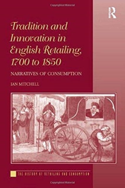Tradition and Innovation in English Retailing 1700 to 1850