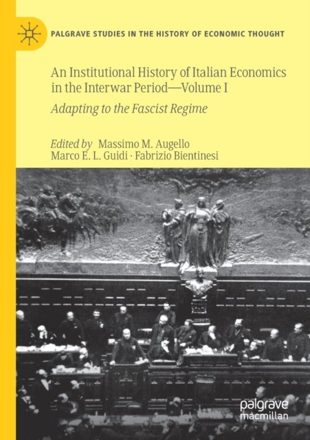 An Institutional History of Italian Economics in the Interwar Period — Volume I