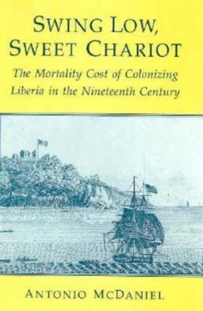 Swing Low, Sweet Chariot – The Mortality Cost of Colonizing Liberia in the Nineteenth Century
