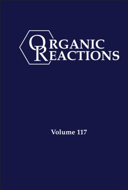 Organic Reactions, Volume 117 Cloth