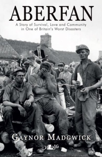 Aberfan - A Story of Survival, Love and Community in One of Britain''s Worst Disasters