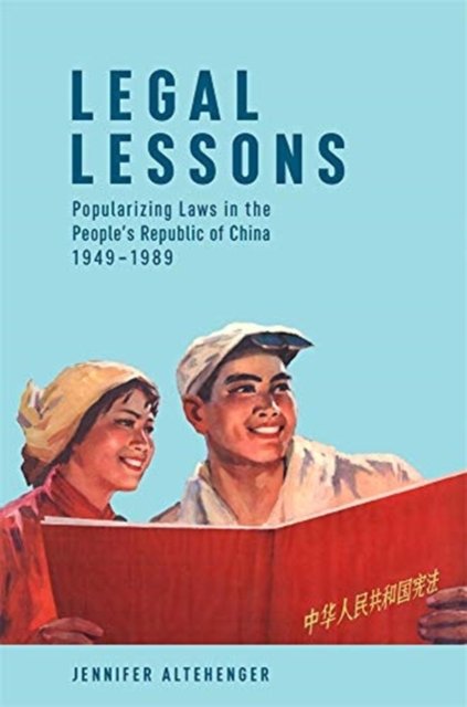 Legal Lessons – Popularizing Laws in the People's Republic of China, 1949–1989