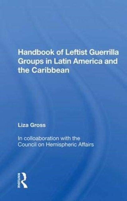 Handbook of Leftist Guerrilla Groups in Latin America and the Caribbean