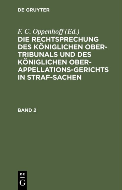 Die Rechtsprechung Des Koniglichen Ober-Tribunals Und Des Koniglichen Ober-Appellations-Gerichts in Straf-Sachen. Band 2