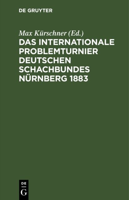 Das Internationale Problemturnier Deutschen Schachbundes Nurnberg 1883