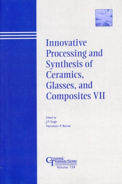 Innovative Processing and Synthesis of Ceramics, Glasses, and Composites VII – Ceramic Transactions  V154