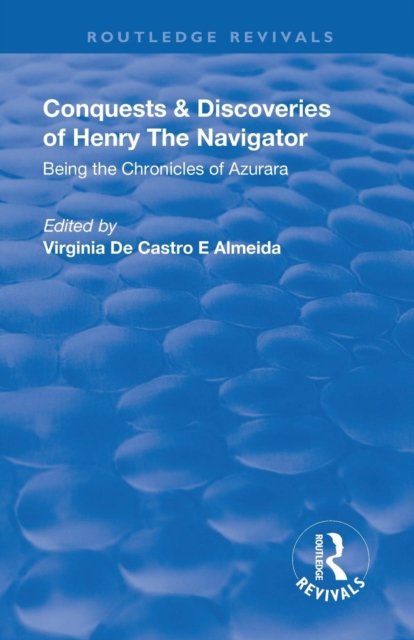 Revival: Conquests and Discoveries of Henry the Navigator: Being the Chronicles of Azurara (1936)