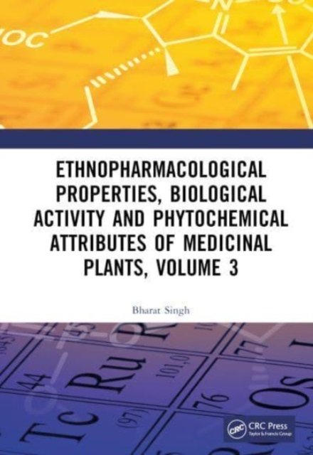 Ethnopharmacological Properties, Biological Activity and Phytochemical Attributes of Medicinal Plants Volume 3