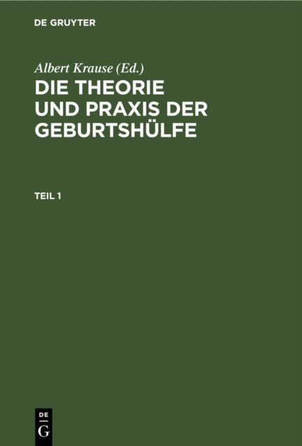 Die Theorie Und PRAXIS Der Geburtshulfe. Teil 1
