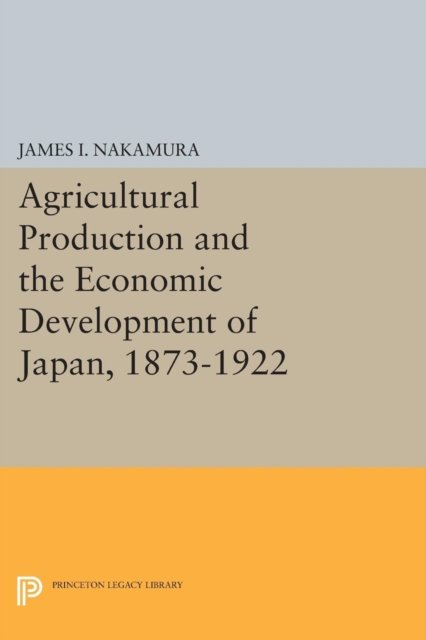 Agricultural Production and the Economic Development of Japan, 1873–1922