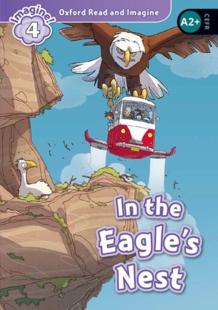Oxford Read and Imagine: Level 4: In the Eagle''s Nest Audio Pack