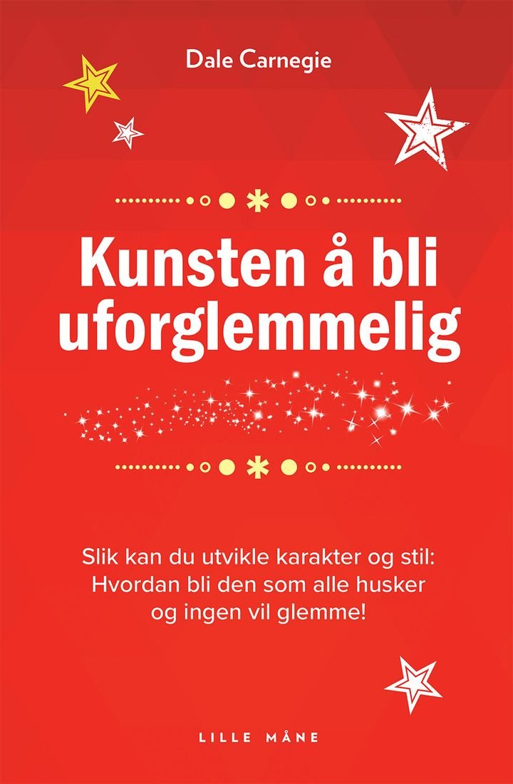 Kunsten å bli uforglemmelig - slik kan du utvikle karakter og stilighet - hvordan bli den som alle vil huske!