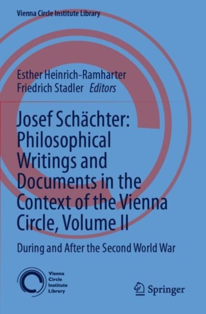 Josef Schachter: Philosophical Writings and Documents in the Context of the Vienna Circle: Volume II