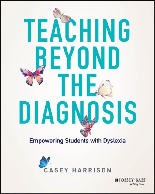 Teaching Beyond the Diagnosis – Empowering Student s with Dyslexia