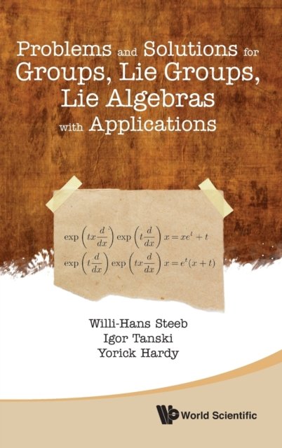 Problems and Solutions for Groups, Lie Groups, Lie Algebras with Applications