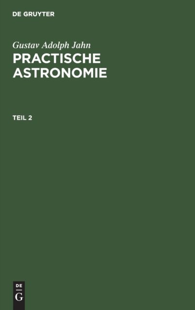 Gustav Adolph Jahn: Practische Astronomie. Teil 2