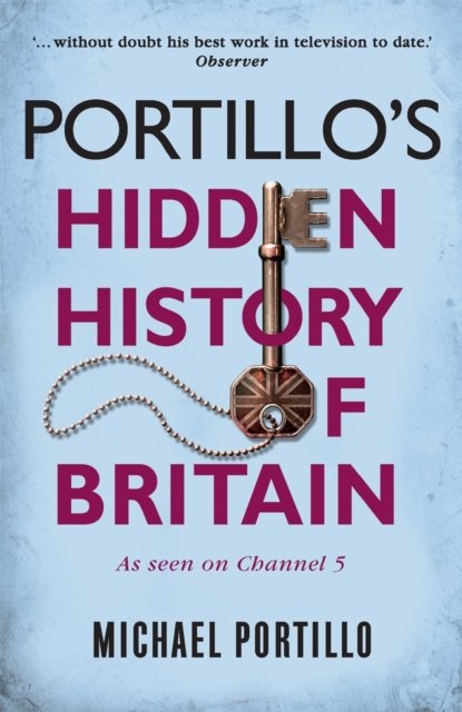 Portillo''s Hidden History of Britain