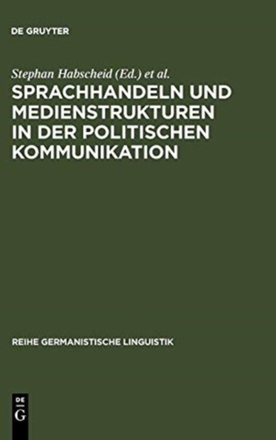 Sprachhandeln und Medienstrukturen in der politischen Kommunikation