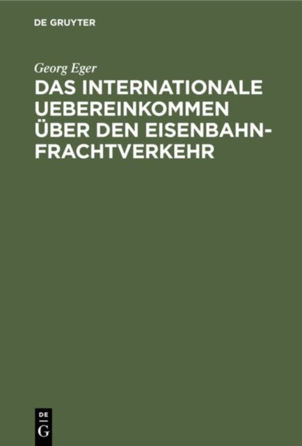 Das Internationale Uebereinkommen Uber Den Eisenbahn-Frachtverkehr